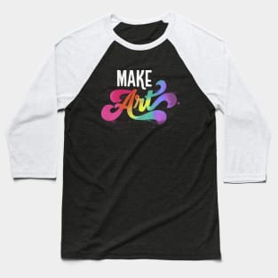 Make Art Baseball T-Shirt